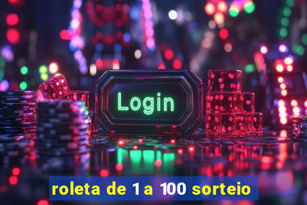 roleta de 1 a 100 sorteio